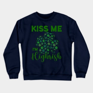 Kiss Me I'm Highrish Funny St. Patricks Day Crewneck Sweatshirt